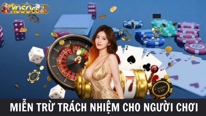 Các trường hợp miễn trừ trách nhiệm Xoso66