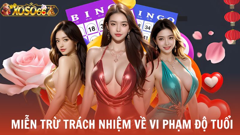 miễn trừ trách nhiệm Xoso66 về Vi phạm độ tuổi